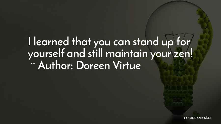 Doreen Virtue Quotes: I Learned That You Can Stand Up For Yourself And Still Maintain Your Zen!