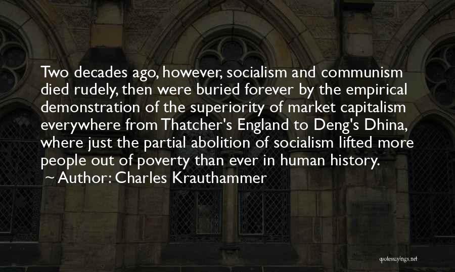 Charles Krauthammer Quotes: Two Decades Ago, However, Socialism And Communism Died Rudely, Then Were Buried Forever By The Empirical Demonstration Of The Superiority