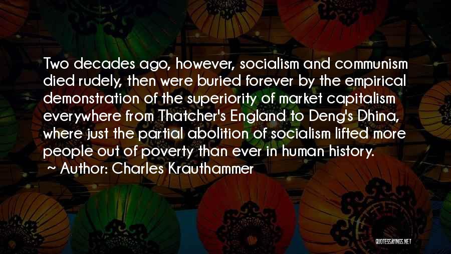 Charles Krauthammer Quotes: Two Decades Ago, However, Socialism And Communism Died Rudely, Then Were Buried Forever By The Empirical Demonstration Of The Superiority