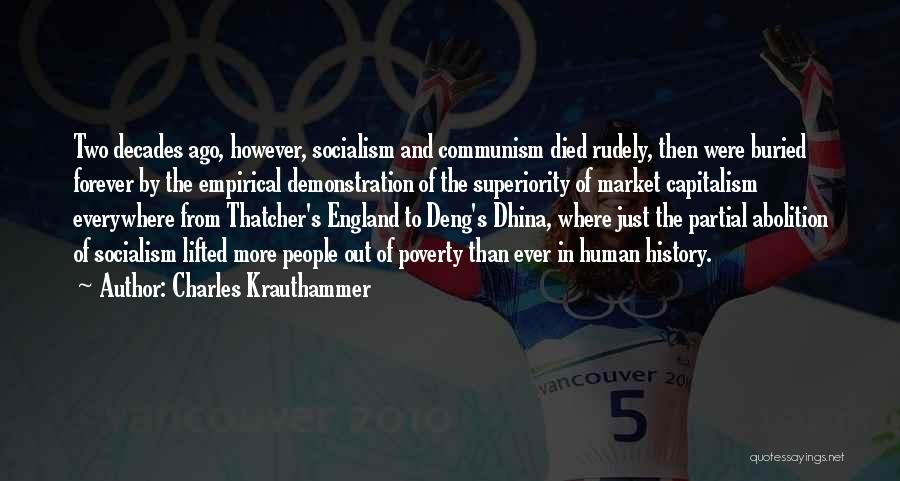 Charles Krauthammer Quotes: Two Decades Ago, However, Socialism And Communism Died Rudely, Then Were Buried Forever By The Empirical Demonstration Of The Superiority