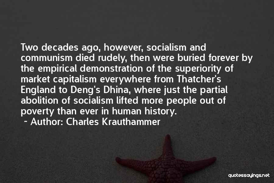 Charles Krauthammer Quotes: Two Decades Ago, However, Socialism And Communism Died Rudely, Then Were Buried Forever By The Empirical Demonstration Of The Superiority