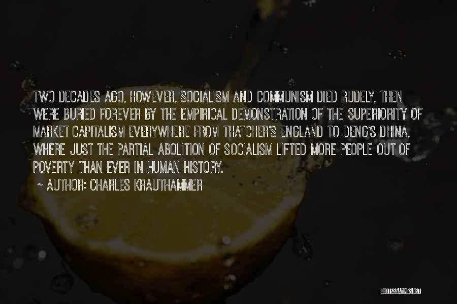 Charles Krauthammer Quotes: Two Decades Ago, However, Socialism And Communism Died Rudely, Then Were Buried Forever By The Empirical Demonstration Of The Superiority