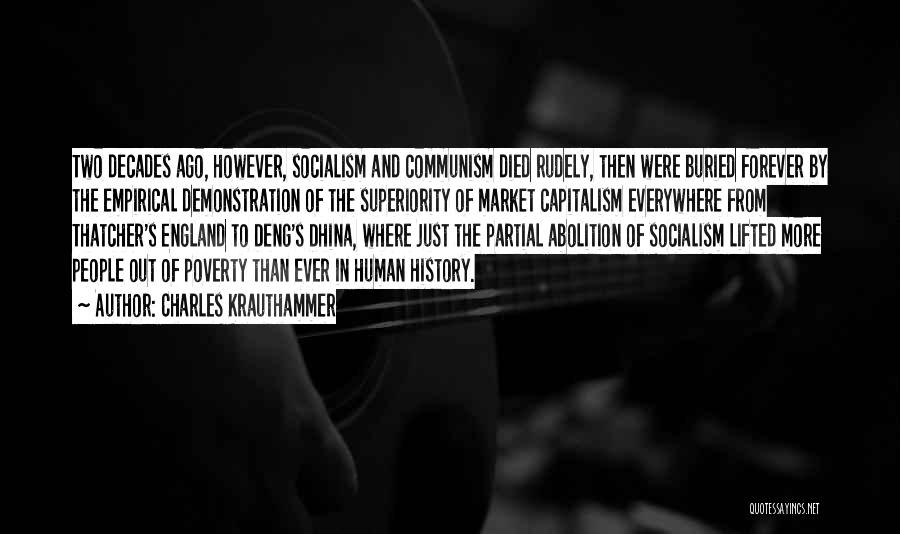 Charles Krauthammer Quotes: Two Decades Ago, However, Socialism And Communism Died Rudely, Then Were Buried Forever By The Empirical Demonstration Of The Superiority