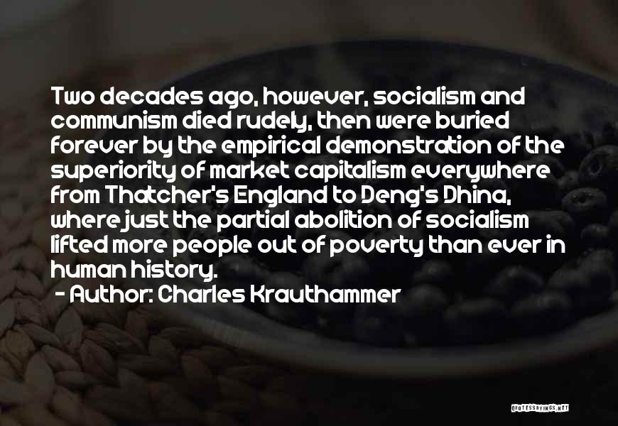 Charles Krauthammer Quotes: Two Decades Ago, However, Socialism And Communism Died Rudely, Then Were Buried Forever By The Empirical Demonstration Of The Superiority