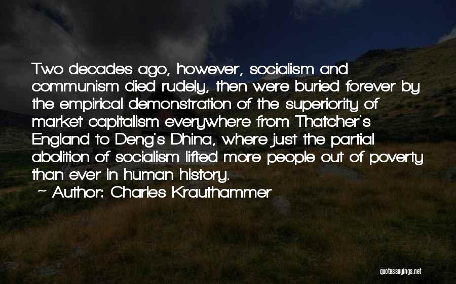 Charles Krauthammer Quotes: Two Decades Ago, However, Socialism And Communism Died Rudely, Then Were Buried Forever By The Empirical Demonstration Of The Superiority