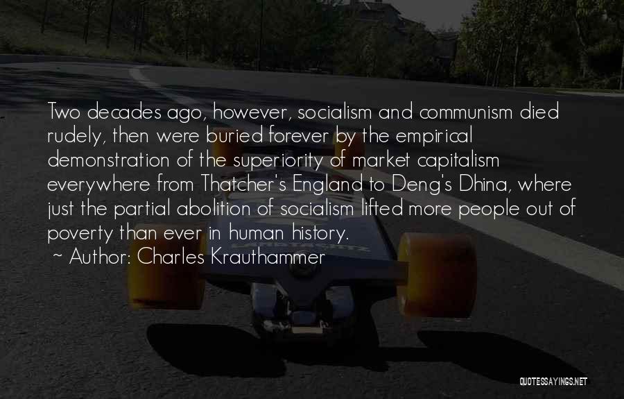 Charles Krauthammer Quotes: Two Decades Ago, However, Socialism And Communism Died Rudely, Then Were Buried Forever By The Empirical Demonstration Of The Superiority