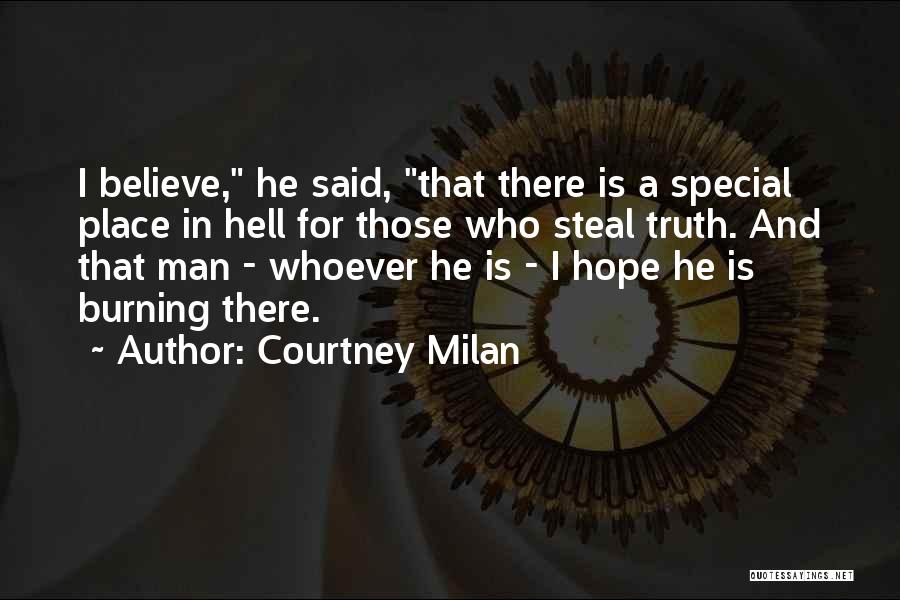Courtney Milan Quotes: I Believe, He Said, That There Is A Special Place In Hell For Those Who Steal Truth. And That Man