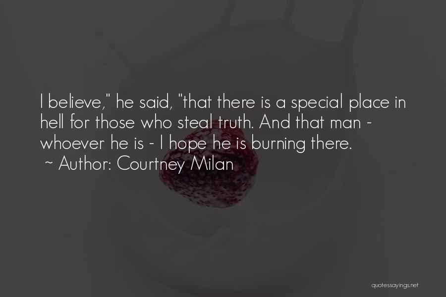 Courtney Milan Quotes: I Believe, He Said, That There Is A Special Place In Hell For Those Who Steal Truth. And That Man