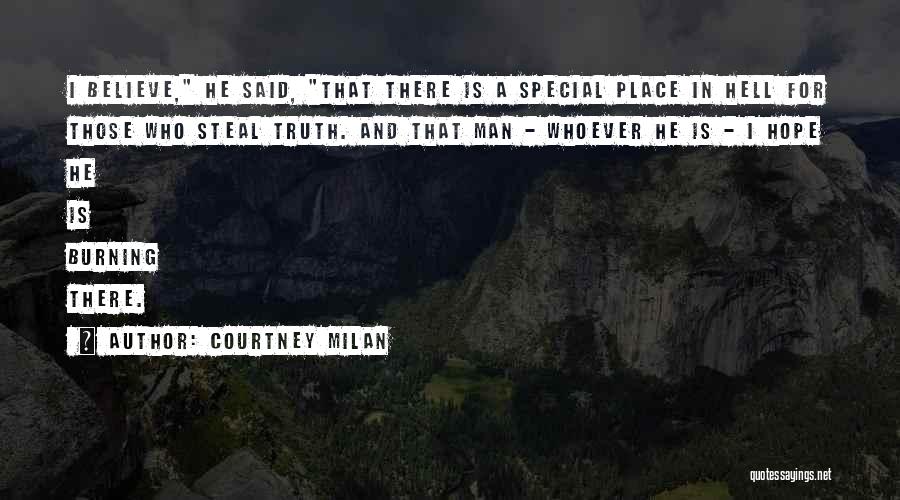 Courtney Milan Quotes: I Believe, He Said, That There Is A Special Place In Hell For Those Who Steal Truth. And That Man