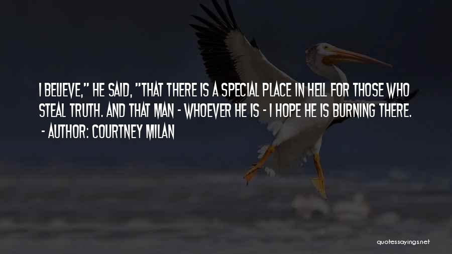 Courtney Milan Quotes: I Believe, He Said, That There Is A Special Place In Hell For Those Who Steal Truth. And That Man