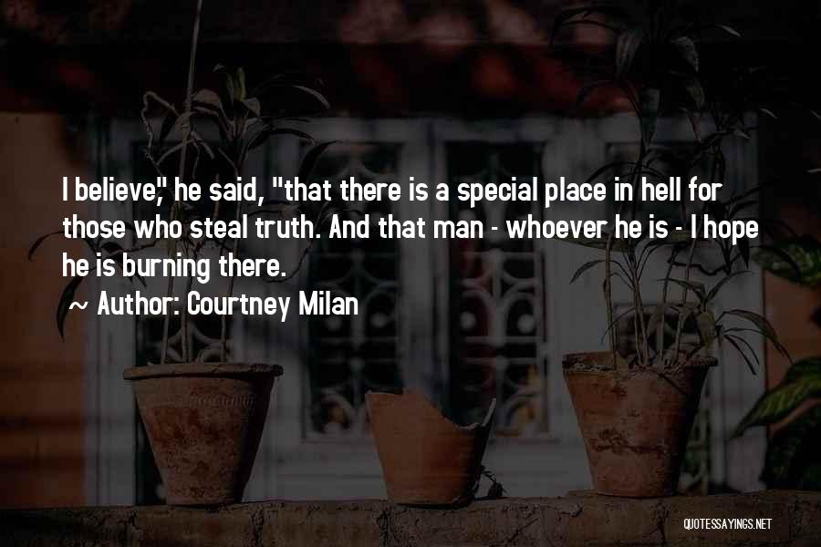 Courtney Milan Quotes: I Believe, He Said, That There Is A Special Place In Hell For Those Who Steal Truth. And That Man