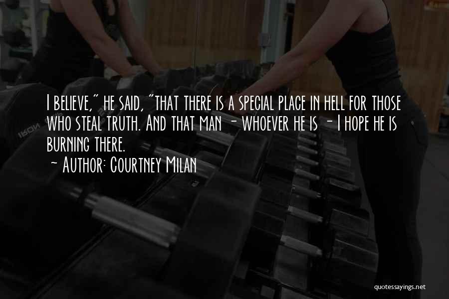 Courtney Milan Quotes: I Believe, He Said, That There Is A Special Place In Hell For Those Who Steal Truth. And That Man