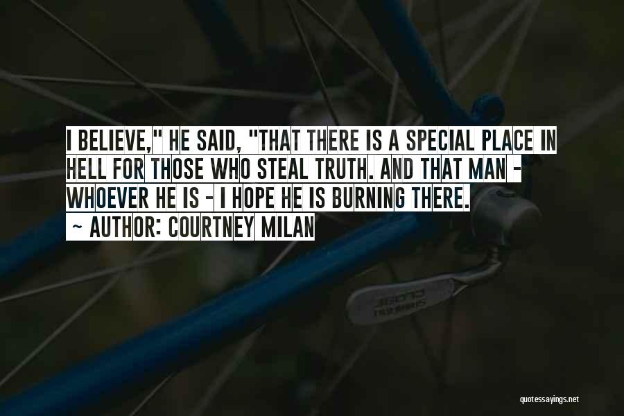 Courtney Milan Quotes: I Believe, He Said, That There Is A Special Place In Hell For Those Who Steal Truth. And That Man