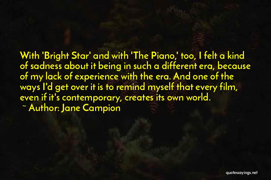 Jane Campion Quotes: With 'bright Star' And With 'the Piano,' Too, I Felt A Kind Of Sadness About It Being In Such A