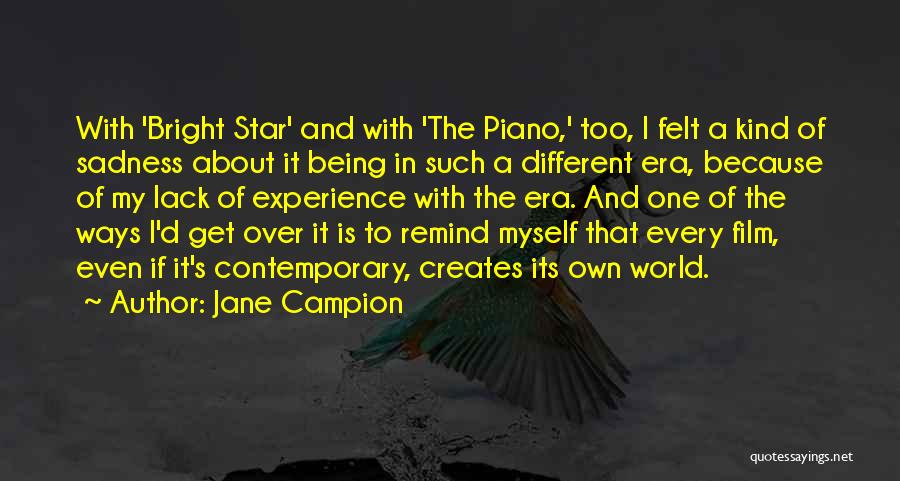 Jane Campion Quotes: With 'bright Star' And With 'the Piano,' Too, I Felt A Kind Of Sadness About It Being In Such A