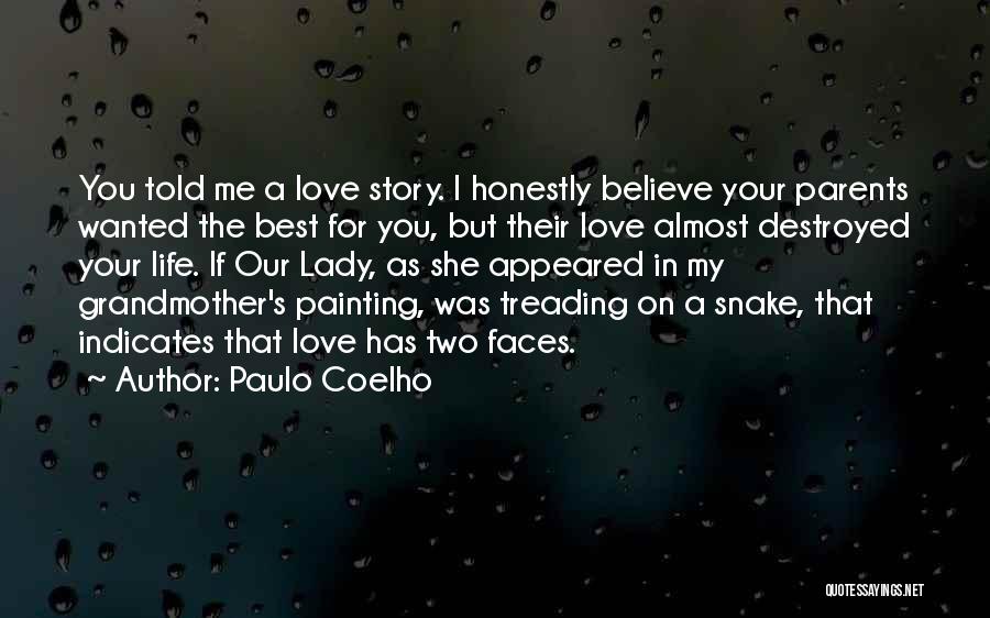 Paulo Coelho Quotes: You Told Me A Love Story. I Honestly Believe Your Parents Wanted The Best For You, But Their Love Almost