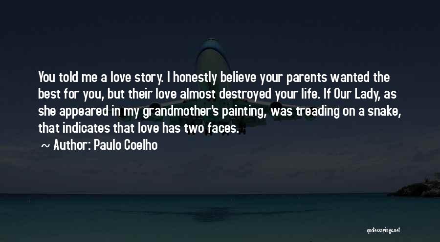 Paulo Coelho Quotes: You Told Me A Love Story. I Honestly Believe Your Parents Wanted The Best For You, But Their Love Almost