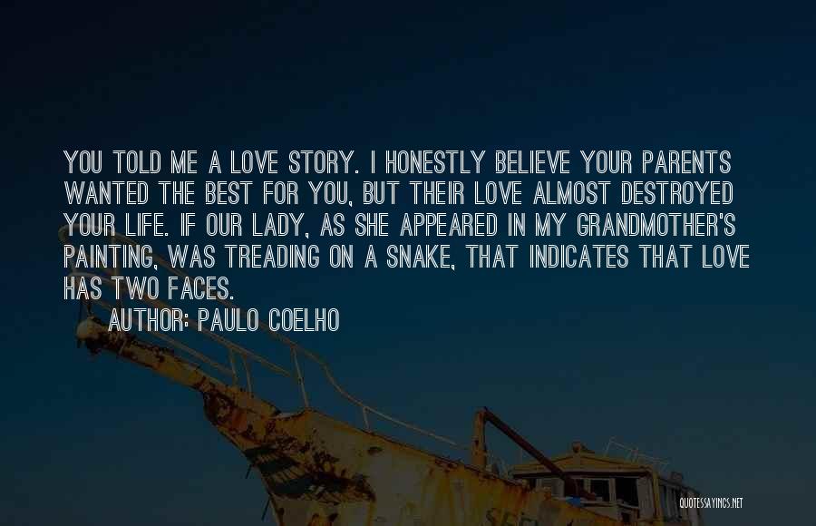 Paulo Coelho Quotes: You Told Me A Love Story. I Honestly Believe Your Parents Wanted The Best For You, But Their Love Almost