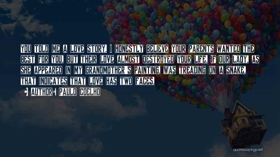 Paulo Coelho Quotes: You Told Me A Love Story. I Honestly Believe Your Parents Wanted The Best For You, But Their Love Almost