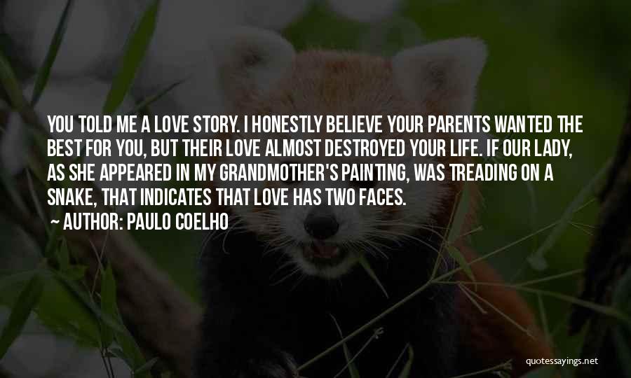 Paulo Coelho Quotes: You Told Me A Love Story. I Honestly Believe Your Parents Wanted The Best For You, But Their Love Almost