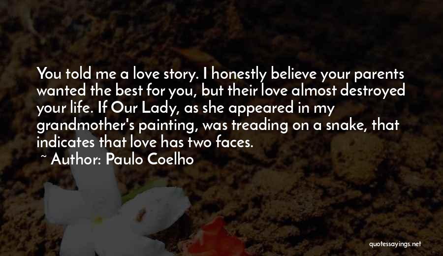 Paulo Coelho Quotes: You Told Me A Love Story. I Honestly Believe Your Parents Wanted The Best For You, But Their Love Almost