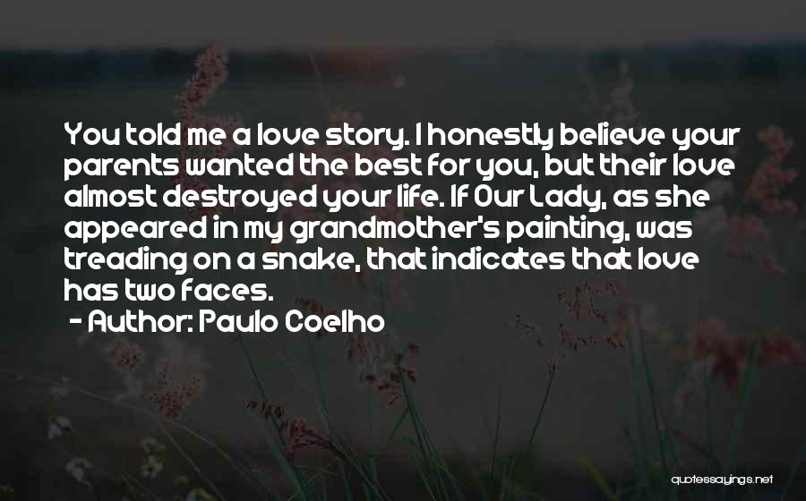 Paulo Coelho Quotes: You Told Me A Love Story. I Honestly Believe Your Parents Wanted The Best For You, But Their Love Almost