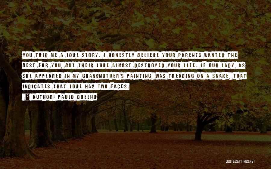 Paulo Coelho Quotes: You Told Me A Love Story. I Honestly Believe Your Parents Wanted The Best For You, But Their Love Almost