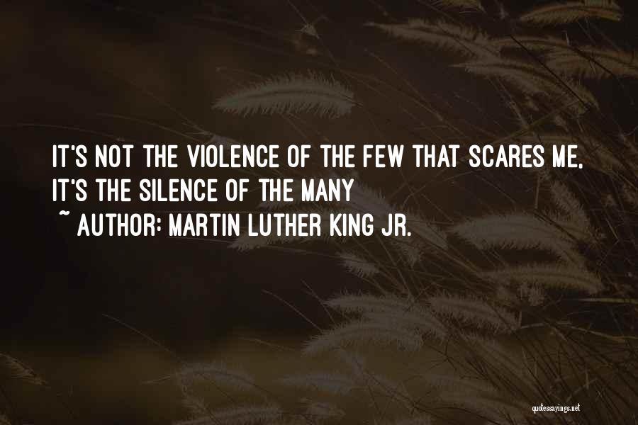Martin Luther King Jr. Quotes: It's Not The Violence Of The Few That Scares Me, It's The Silence Of The Many