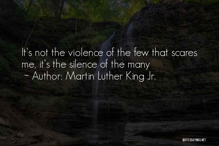 Martin Luther King Jr. Quotes: It's Not The Violence Of The Few That Scares Me, It's The Silence Of The Many
