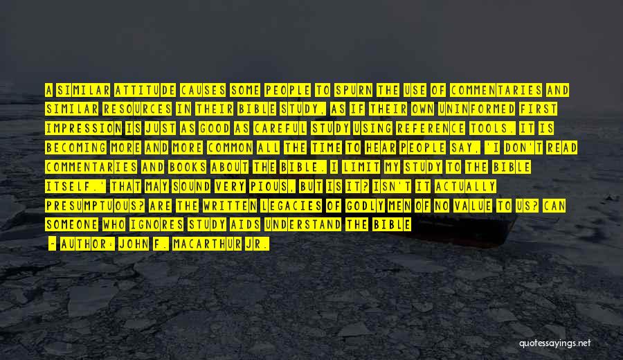 John F. MacArthur Jr. Quotes: A Similar Attitude Causes Some People To Spurn The Use Of Commentaries And Similar Resources In Their Bible Study, As