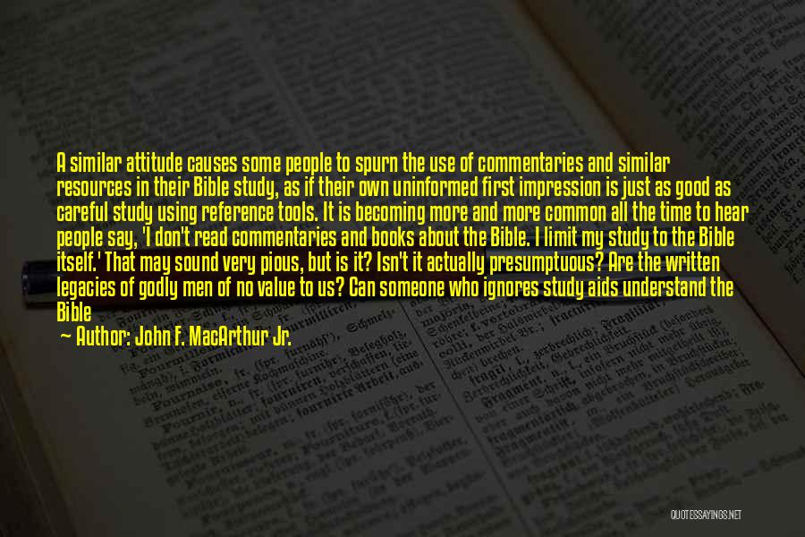 John F. MacArthur Jr. Quotes: A Similar Attitude Causes Some People To Spurn The Use Of Commentaries And Similar Resources In Their Bible Study, As