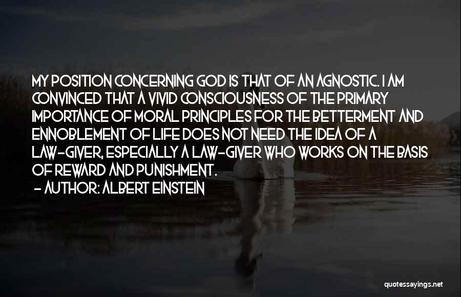 Albert Einstein Quotes: My Position Concerning God Is That Of An Agnostic. I Am Convinced That A Vivid Consciousness Of The Primary Importance