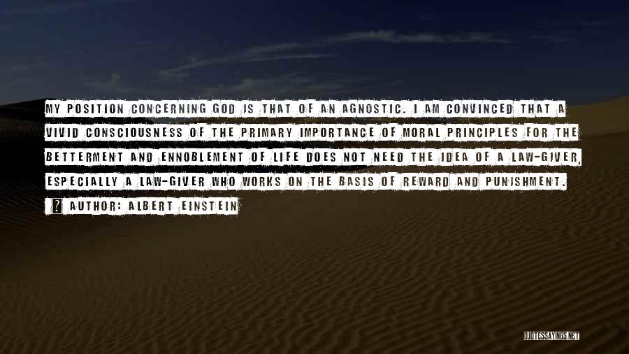 Albert Einstein Quotes: My Position Concerning God Is That Of An Agnostic. I Am Convinced That A Vivid Consciousness Of The Primary Importance