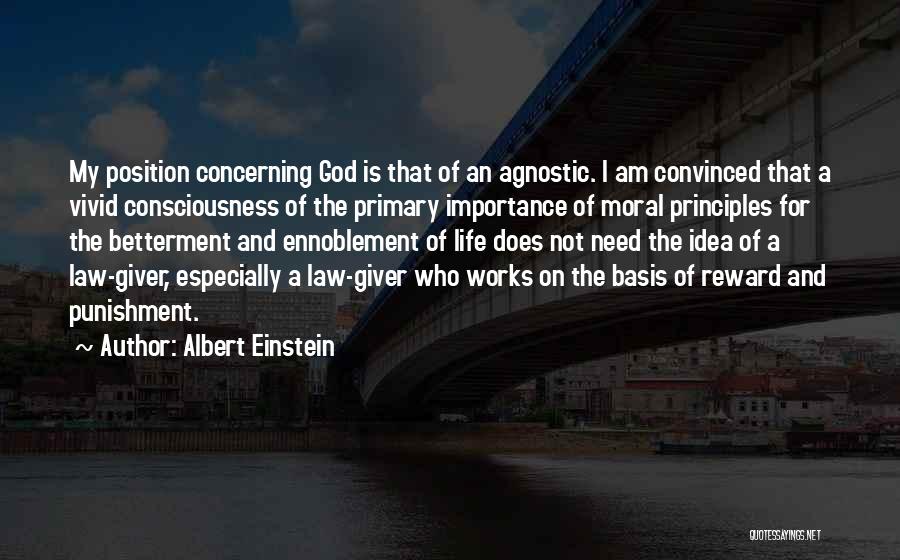 Albert Einstein Quotes: My Position Concerning God Is That Of An Agnostic. I Am Convinced That A Vivid Consciousness Of The Primary Importance