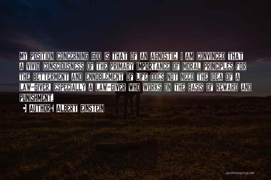 Albert Einstein Quotes: My Position Concerning God Is That Of An Agnostic. I Am Convinced That A Vivid Consciousness Of The Primary Importance