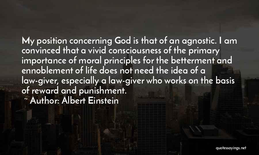Albert Einstein Quotes: My Position Concerning God Is That Of An Agnostic. I Am Convinced That A Vivid Consciousness Of The Primary Importance