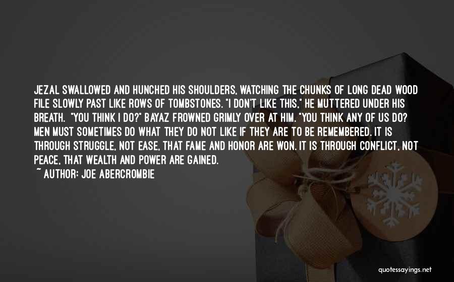 Joe Abercrombie Quotes: Jezal Swallowed And Hunched His Shoulders, Watching The Chunks Of Long Dead Wood File Slowly Past Like Rows Of Tombstones.