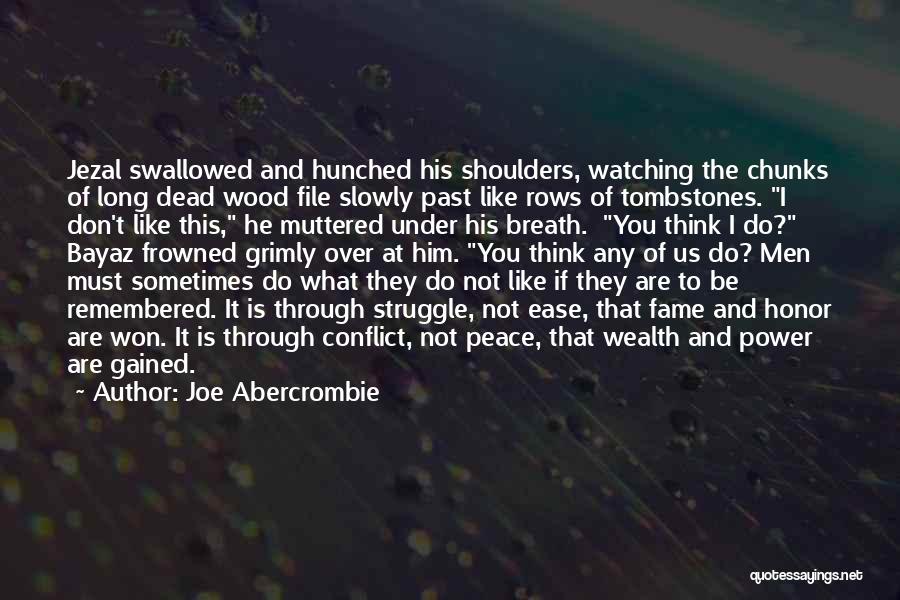 Joe Abercrombie Quotes: Jezal Swallowed And Hunched His Shoulders, Watching The Chunks Of Long Dead Wood File Slowly Past Like Rows Of Tombstones.