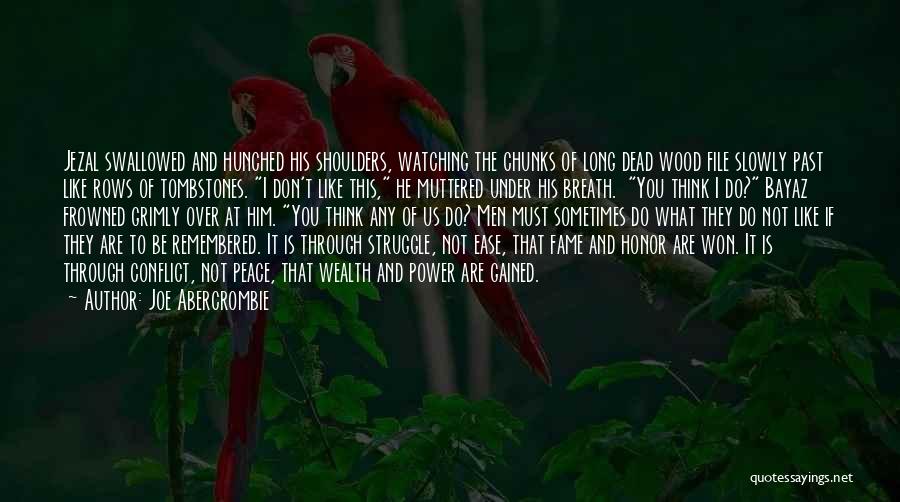Joe Abercrombie Quotes: Jezal Swallowed And Hunched His Shoulders, Watching The Chunks Of Long Dead Wood File Slowly Past Like Rows Of Tombstones.
