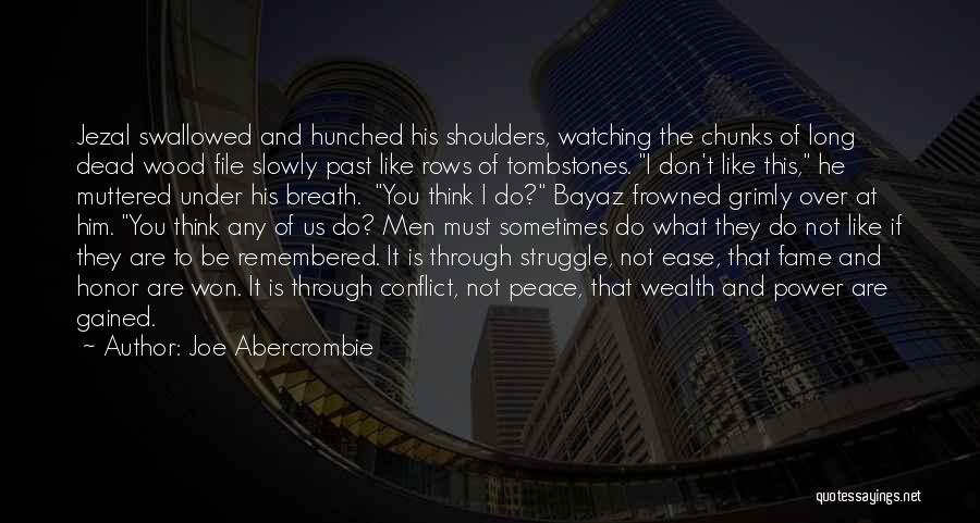 Joe Abercrombie Quotes: Jezal Swallowed And Hunched His Shoulders, Watching The Chunks Of Long Dead Wood File Slowly Past Like Rows Of Tombstones.