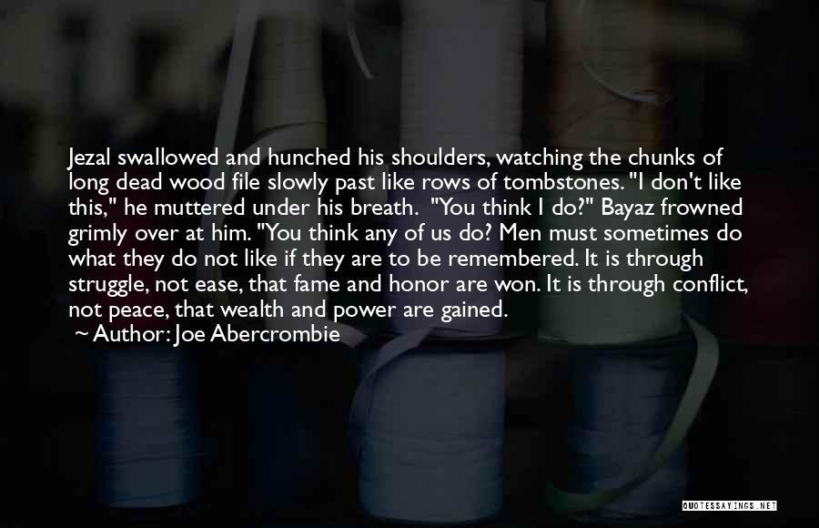 Joe Abercrombie Quotes: Jezal Swallowed And Hunched His Shoulders, Watching The Chunks Of Long Dead Wood File Slowly Past Like Rows Of Tombstones.