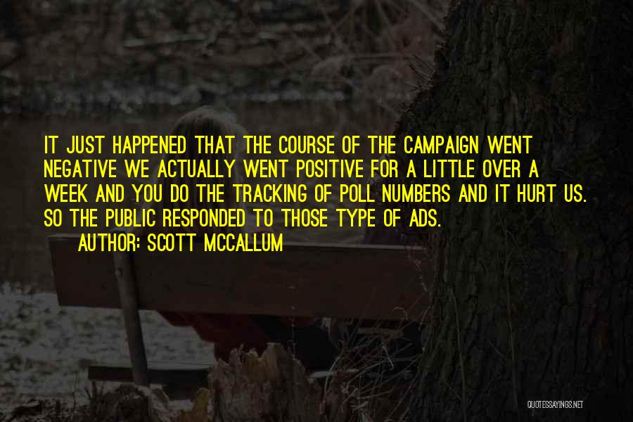 Scott McCallum Quotes: It Just Happened That The Course Of The Campaign Went Negative We Actually Went Positive For A Little Over A