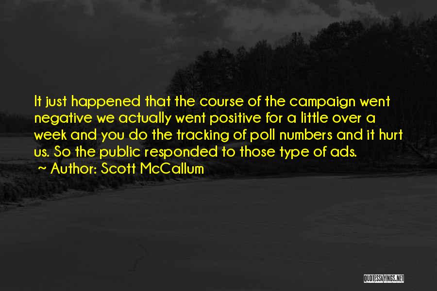 Scott McCallum Quotes: It Just Happened That The Course Of The Campaign Went Negative We Actually Went Positive For A Little Over A