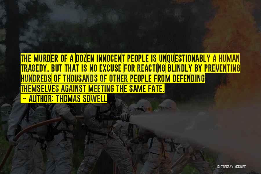 Thomas Sowell Quotes: The Murder Of A Dozen Innocent People Is Unquestionably A Human Tragedy. But That Is No Excuse For Reacting Blindly