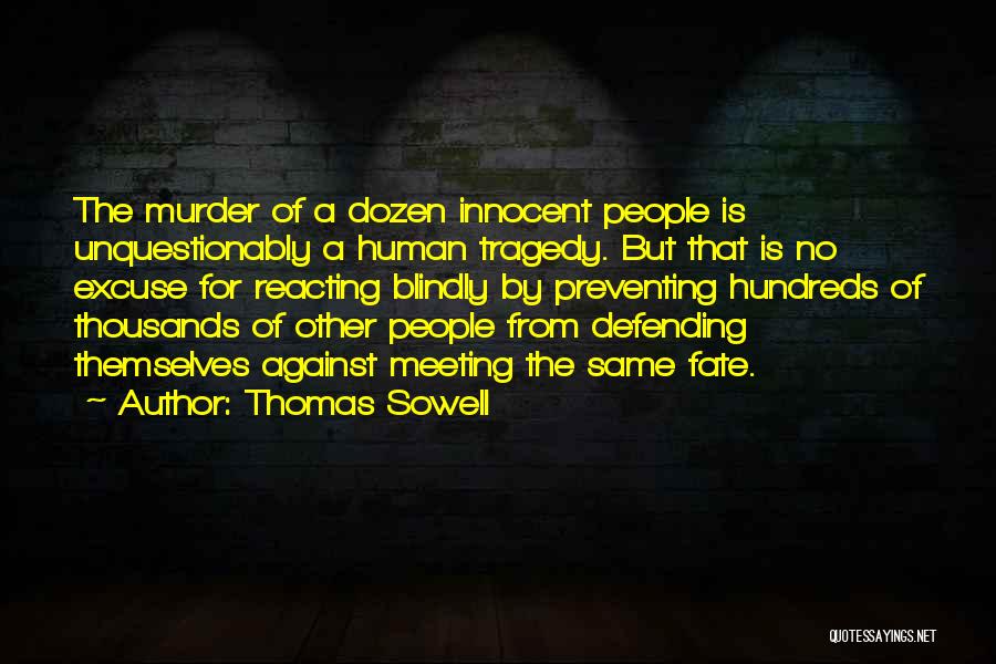 Thomas Sowell Quotes: The Murder Of A Dozen Innocent People Is Unquestionably A Human Tragedy. But That Is No Excuse For Reacting Blindly