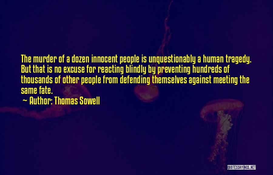 Thomas Sowell Quotes: The Murder Of A Dozen Innocent People Is Unquestionably A Human Tragedy. But That Is No Excuse For Reacting Blindly