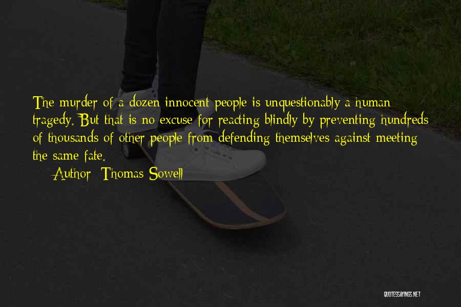 Thomas Sowell Quotes: The Murder Of A Dozen Innocent People Is Unquestionably A Human Tragedy. But That Is No Excuse For Reacting Blindly
