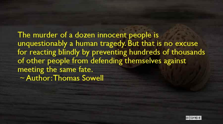 Thomas Sowell Quotes: The Murder Of A Dozen Innocent People Is Unquestionably A Human Tragedy. But That Is No Excuse For Reacting Blindly