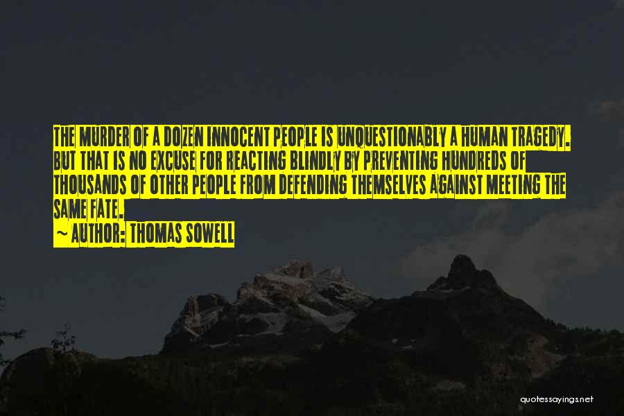 Thomas Sowell Quotes: The Murder Of A Dozen Innocent People Is Unquestionably A Human Tragedy. But That Is No Excuse For Reacting Blindly