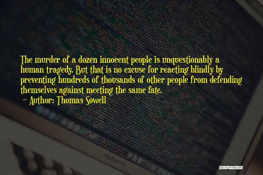 Thomas Sowell Quotes: The Murder Of A Dozen Innocent People Is Unquestionably A Human Tragedy. But That Is No Excuse For Reacting Blindly